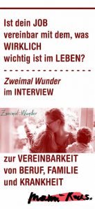 Ist dein Job vereinbar mit dem, was wirklich wichtig ist im Leben? Zweimal Wunder im Interview zur Vereinbarkeit von Beruf, Familie und Krankheit