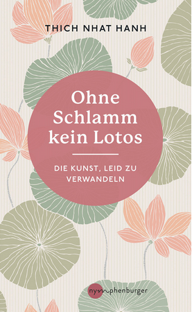 Heilsame Bücher von Thich Nhat Hanh: "Ohne Schlamm kein Lotos. Die Kunst Leid zu verwandeln."  